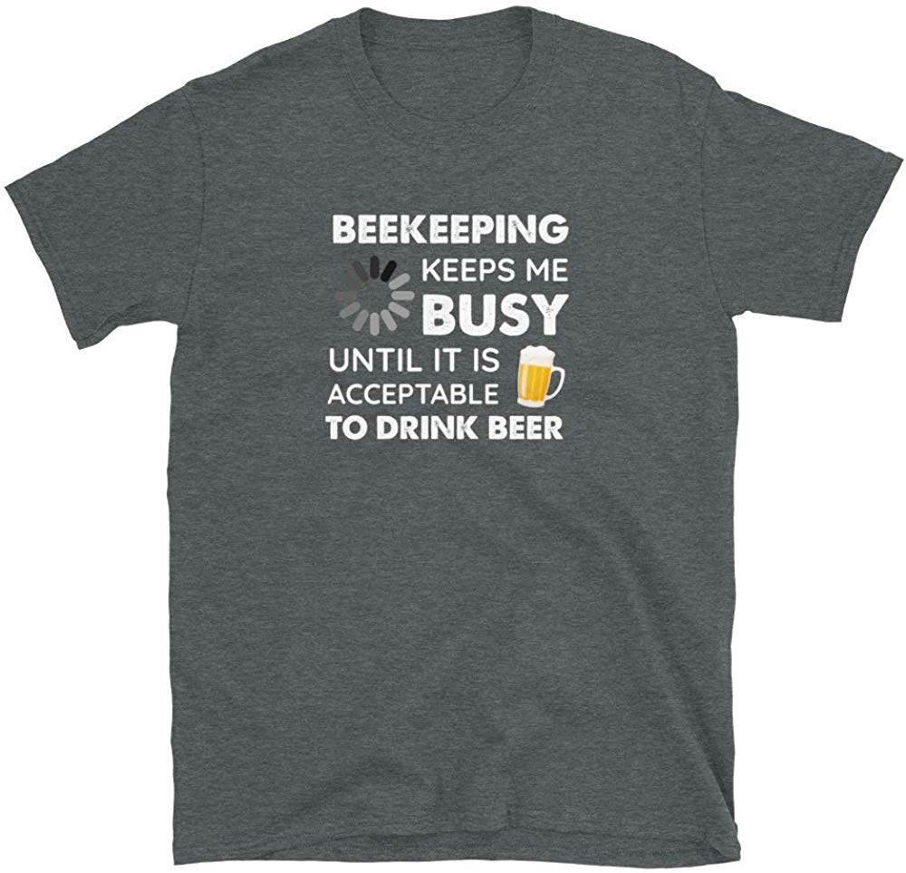 Funny Beekeeping Keeps Me Busy Until It is Acceptable to Drink Beer Dark Heather T-Shirt