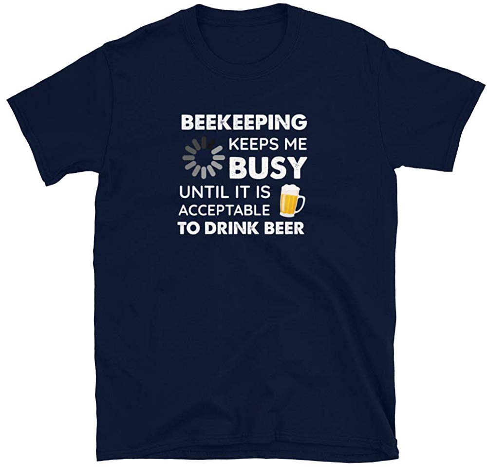Funny Beekeeping Keeps Me Busy Until It is Acceptable to Drink Beer Navy T-Shirt