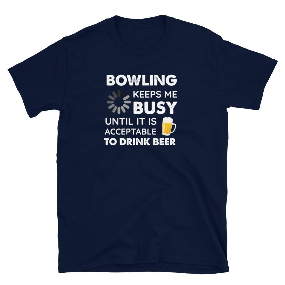 Funny Bowling Keeps Me Busy Until It is Acceptable to Drink Beer Navy T-Shirt