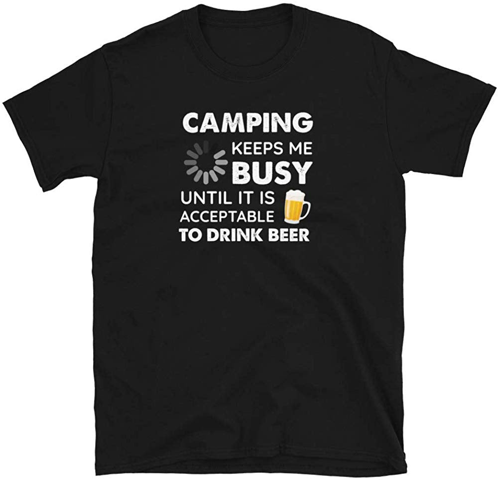 Funny Camping Keeps Me Busy Until It is Acceptable to Drink Beer Black T-Shirt