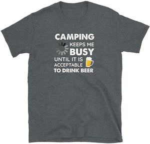 Funny Camping Keeps Me Busy Until It is Acceptable to Drink Beer Dark Heather T-Shirt