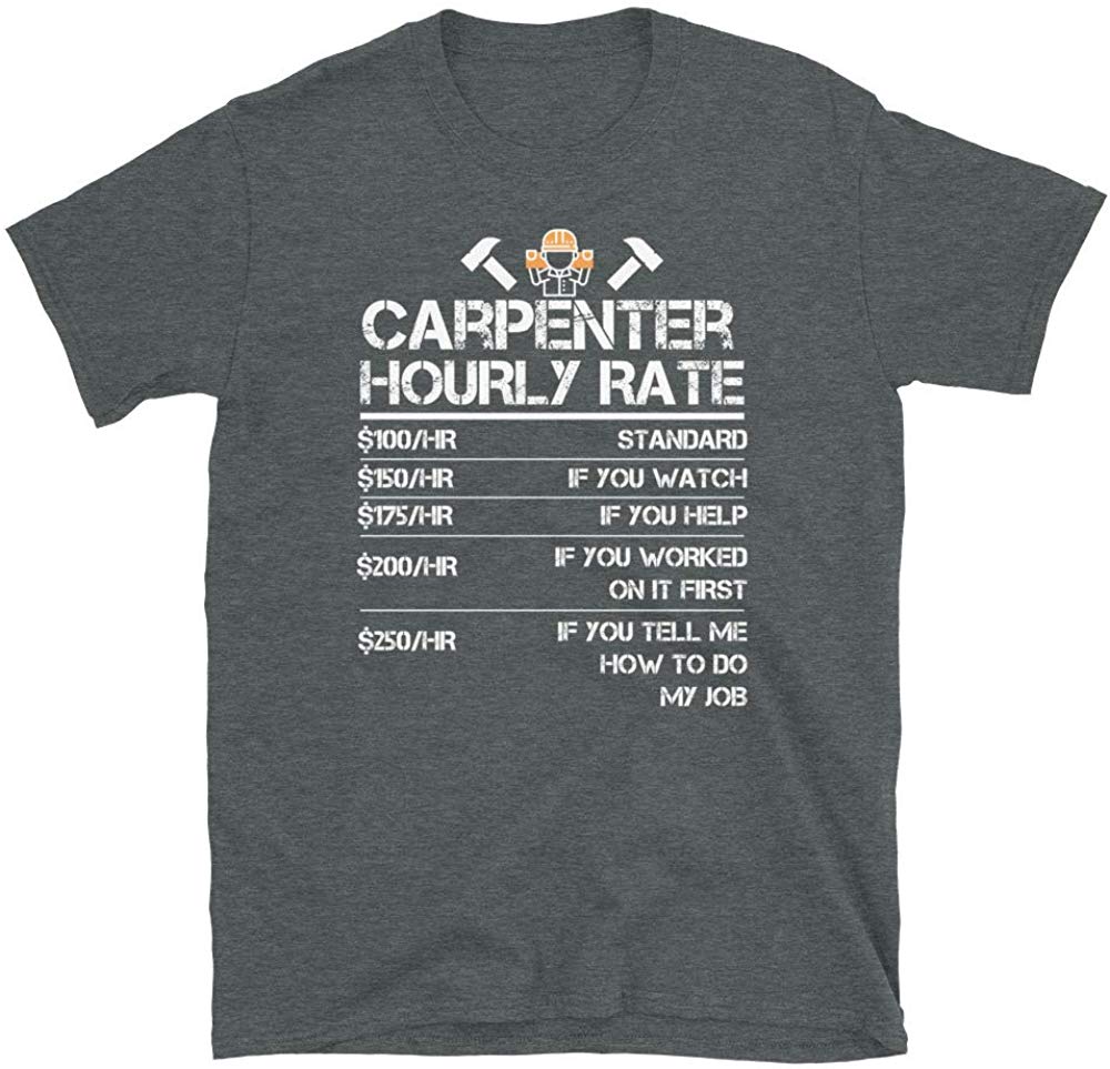 Funny Carpenter Hourly Rate Wood Working Labor Rates Dark Heather T-Shirt