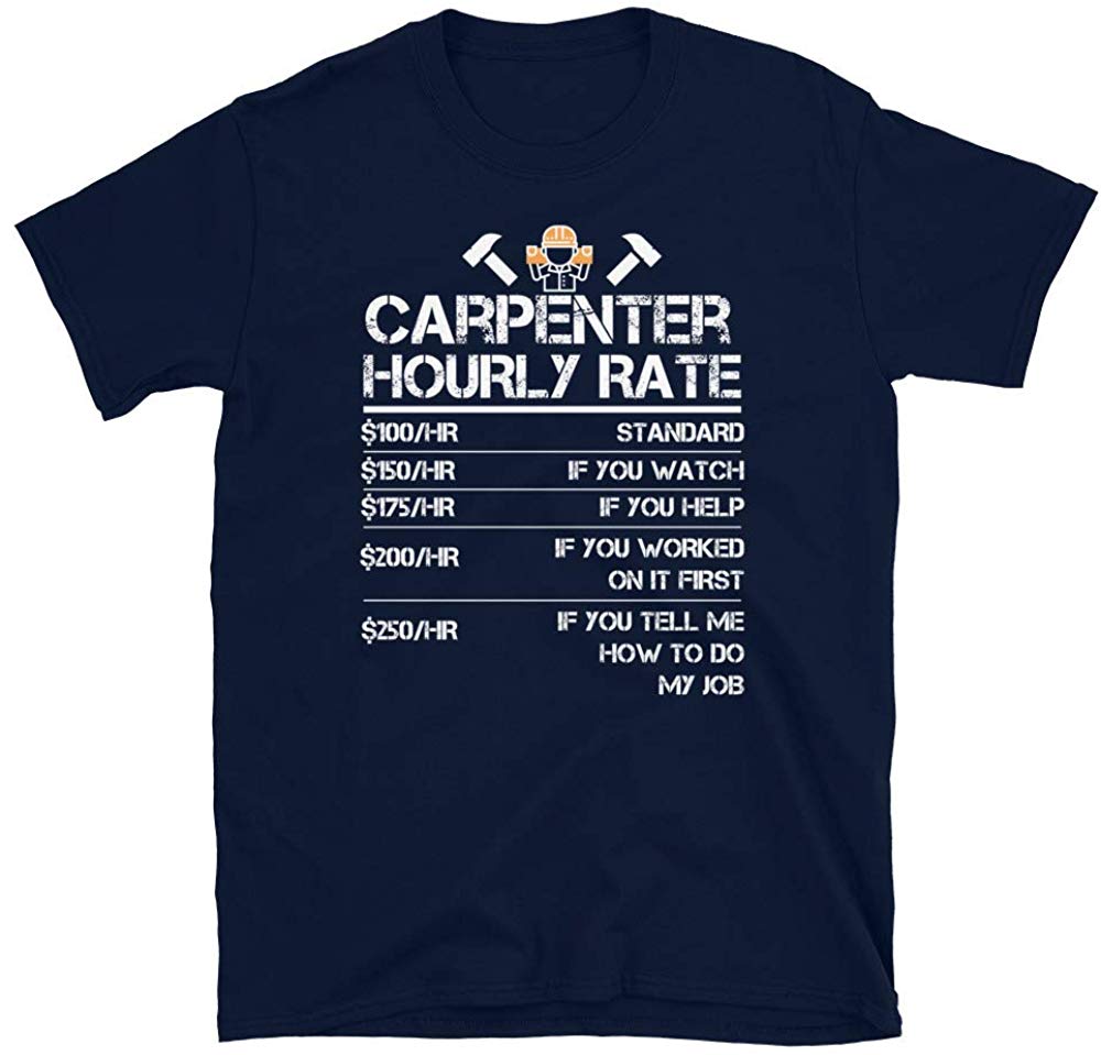 Funny Carpenter Hourly Rate Wood Working Labor Rates Navy T-Shirt
