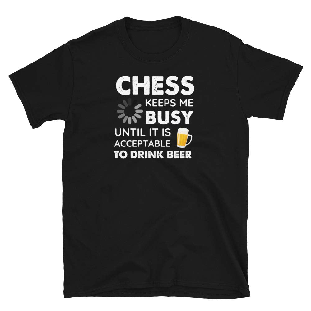 Funny Chess Keeps Me Busy Until It is Acceptable to Drink Beer Black T-Shirt