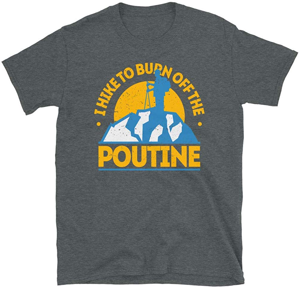 Funny Food Hiking I Hike to Burn Off The Poutine Dark Heather T-Shirt