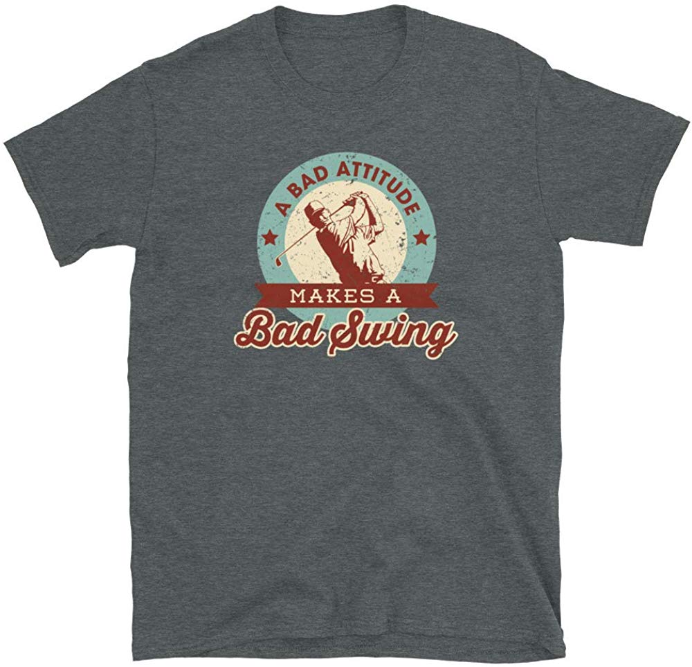 Funny Golf Gift A Bad Attitude Makes a Bad Swing Dark Heather T-Shirt