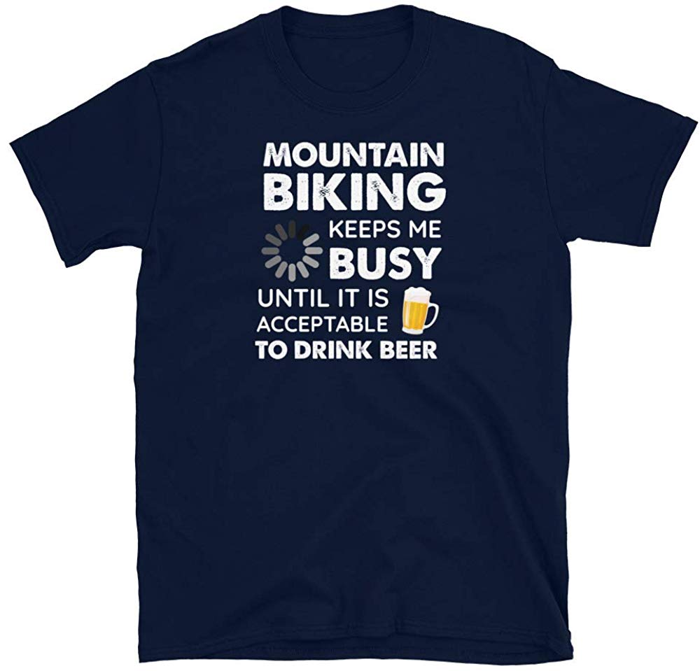 Funny Mountain Biking Keeps Me Busy Until It is Acceptable to Drink Beer Navy T-Shirt