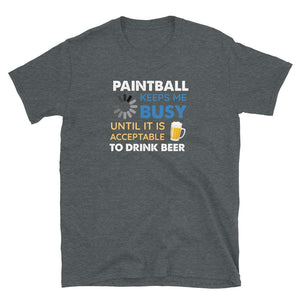 Funny Paintball Keeps Me Busy Until It is Acceptable to Drink Beer Dark Heather T-Shirt