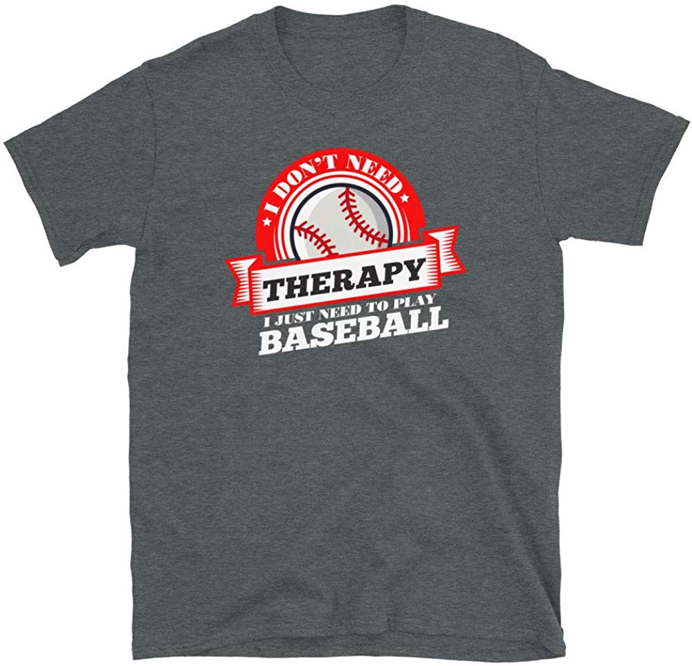 Funny Quote 'I Don't Need Therapy I Just Need to Play Baseball' Dark Heather T-Shirt