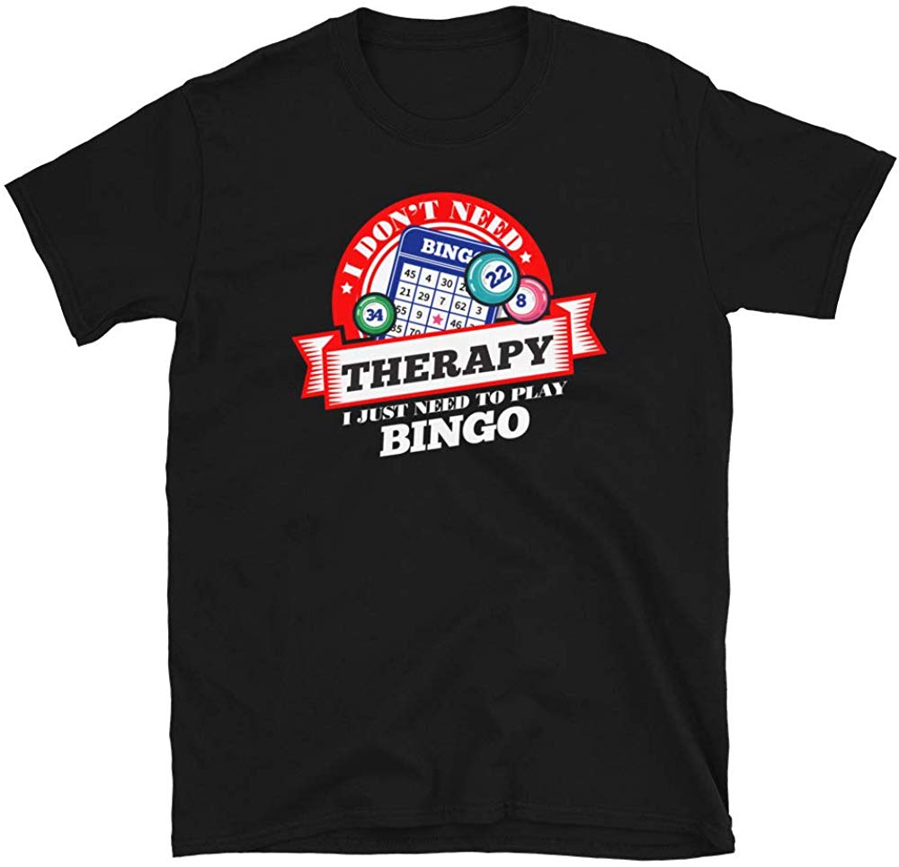 Funny Quote 'I Don't Need Therapy I Just Need to Play Bingo' Black T-Shirt