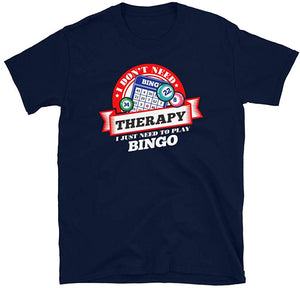 Funny Quote 'I Don't Need Therapy I Just Need to Play Bingo' Navy T-Shirt