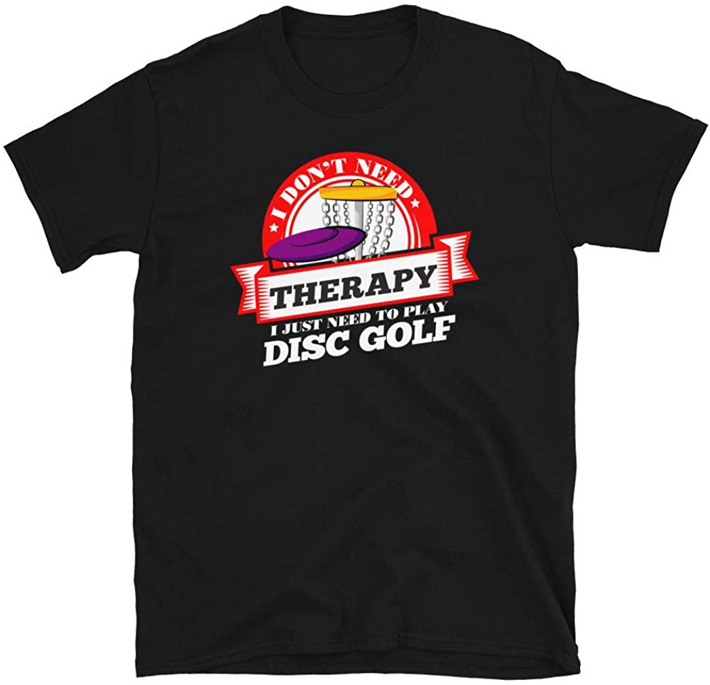Funny Quote 'I Don't Need Therapy I Just Need to Play Disc Golf' Black T-Shirt