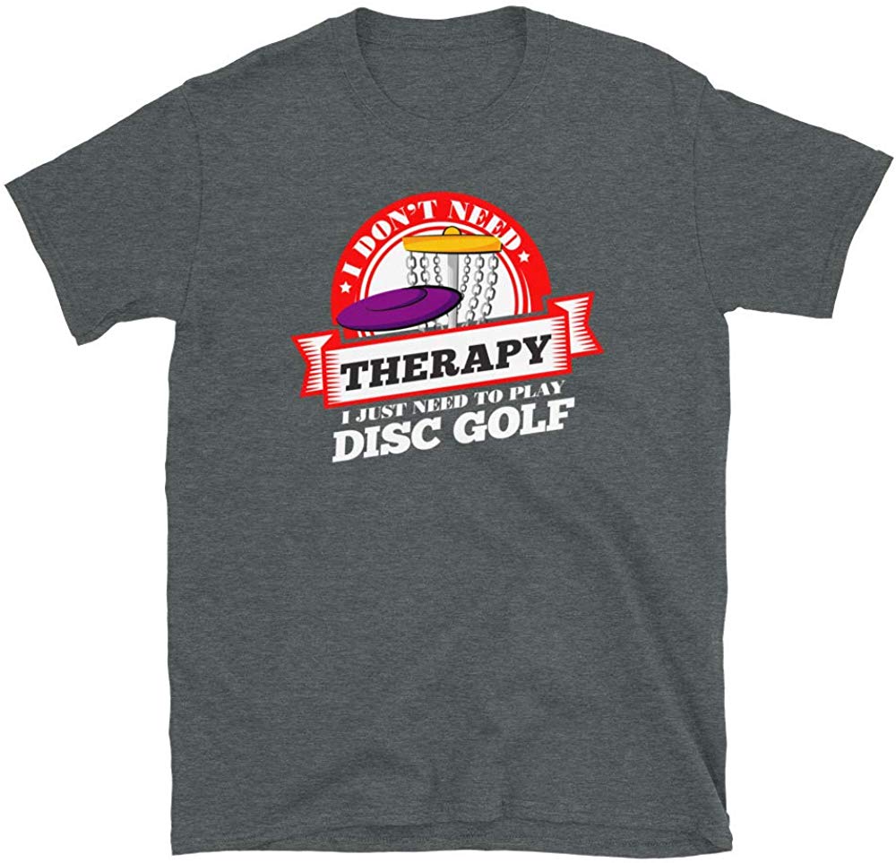 Funny Quote 'I Don't Need Therapy I Just Need to Play Disc Golf' Dark Heather T-Shirt