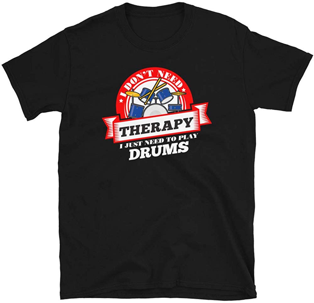 Funny Quote 'I Don't Need Therapy I Just Need to Play Drums' Black T-Shirt