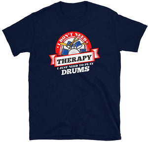 Funny Quote 'I Don't Need Therapy I Just Need to Play Drums' Navy T-Shirt