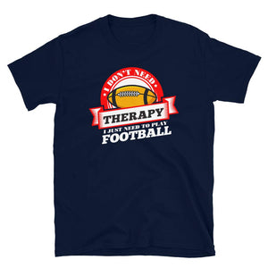 Funny Quote 'I Don't Need Therapy I Just Need to Play Football' Navy T-Shirt