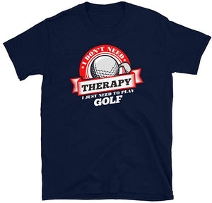 Funny Quote 'I Don't Need Therapy I Just Need to Play Golf' Navy T-Shirt