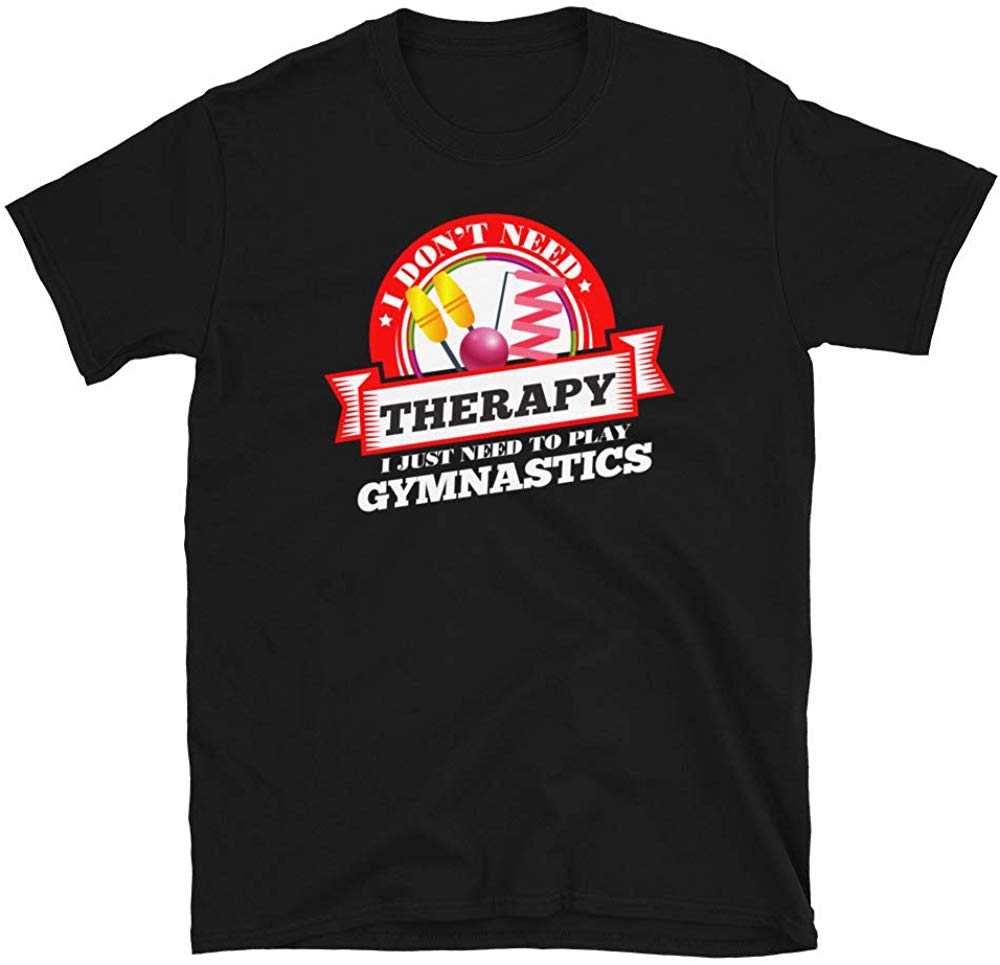 Funny Quote 'I Don't Need Therapy I Just Need to Play Gymnastics' T Black T-Shirt