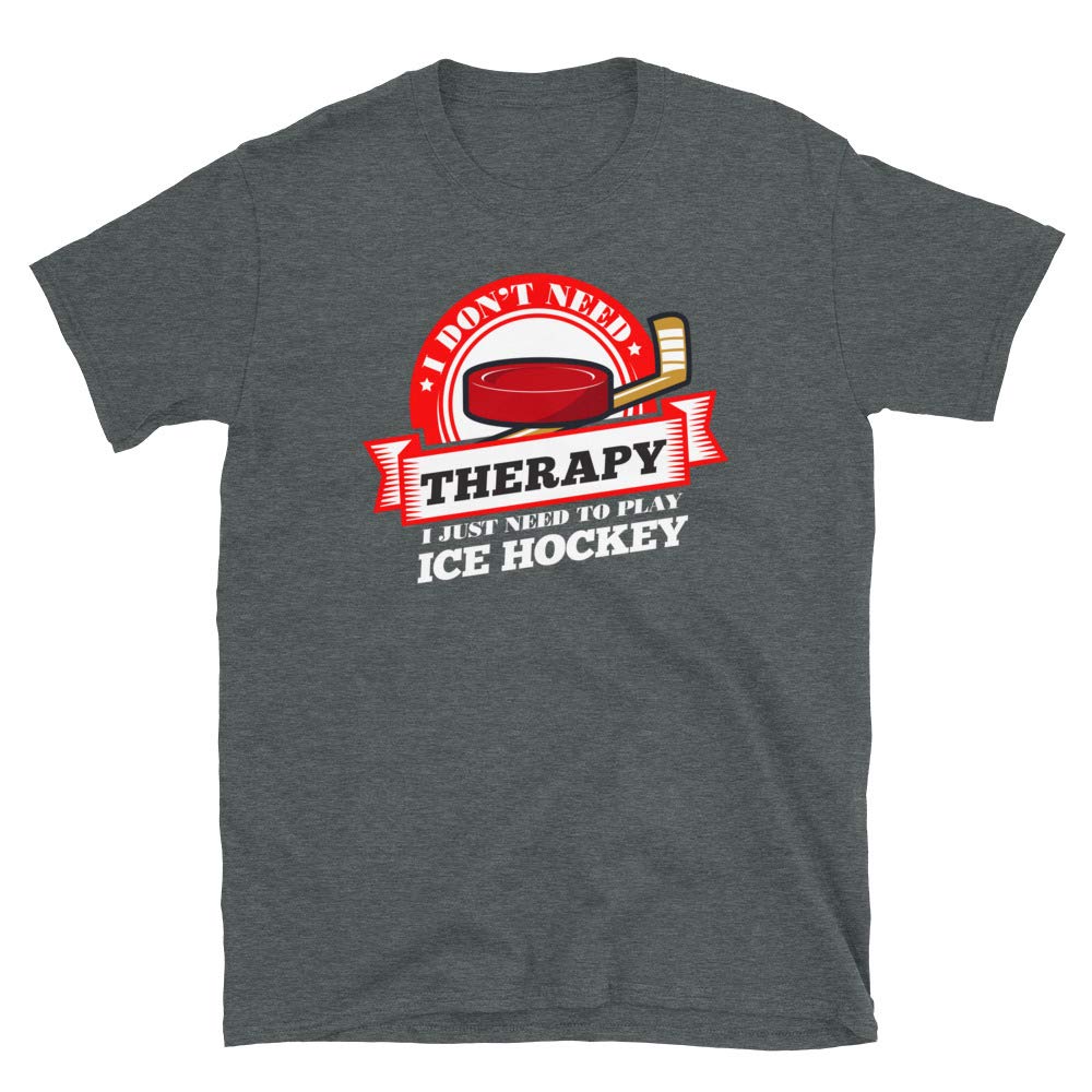 Funny Quote 'I Don't Need Therapy I Just Need to Play Ice Hockey' T Dark Heather T-Shirt