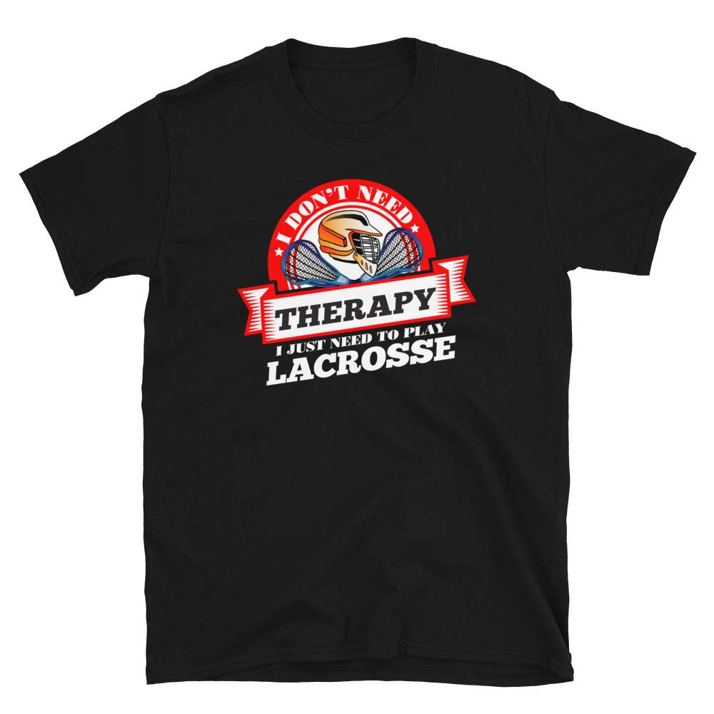 Funny Quote 'I Don't Need Therapy I Just Need to Play Lacrosse' Black T-Shirt