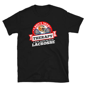 Funny Quote 'I Don't Need Therapy I Just Need to Play Lacrosse' Black T-Shirt