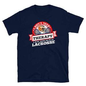 Funny Quote 'I Don't Need Therapy I Just Need to Play Lacrosse' Navy T-Shirt