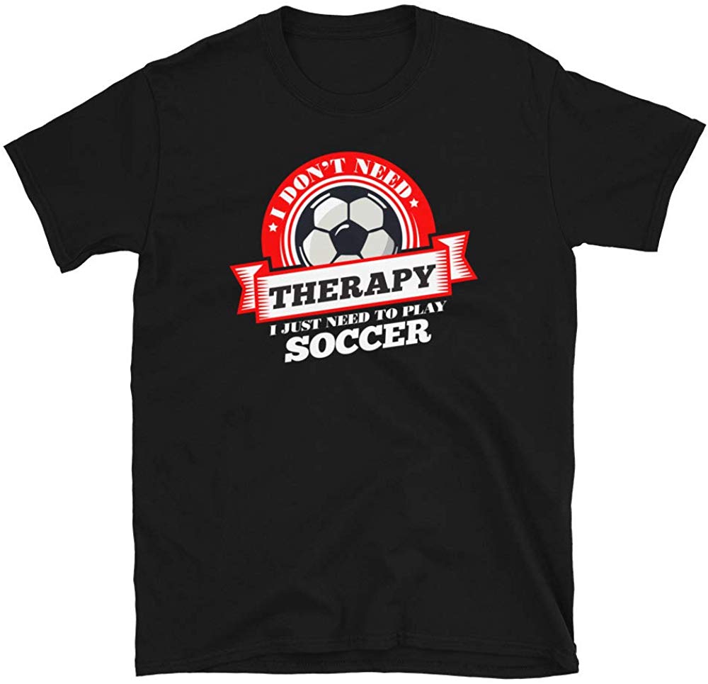 Funny Quote 'I Don't Need Therapy I Just Need to Play Soccer' Black T-Shirt