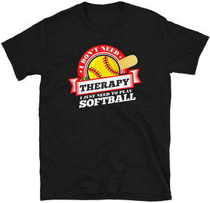 Funny Quote 'I Don't Need Therapy I Just Need to Play Softball' Black T-Shirt