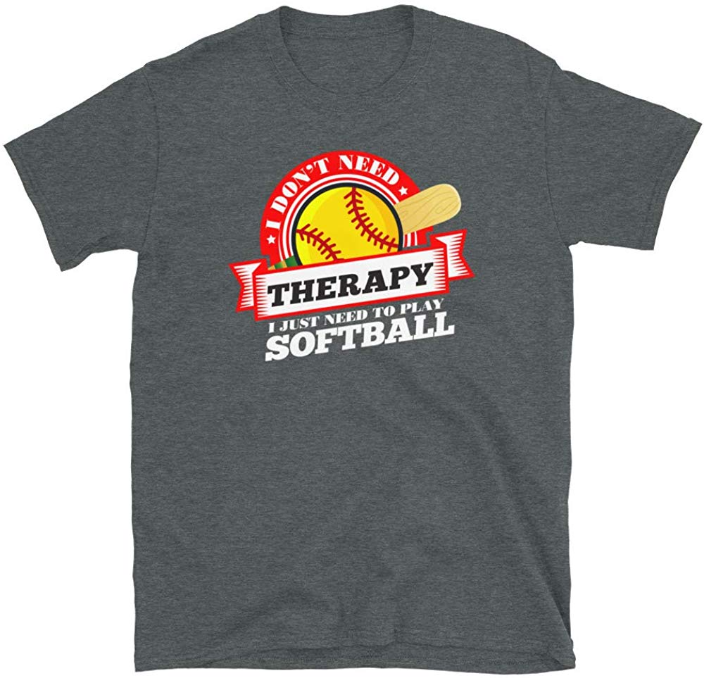 Funny Quote 'I Don't Need Therapy I Just Need to Play Softball' Dark Heather T-Shirt