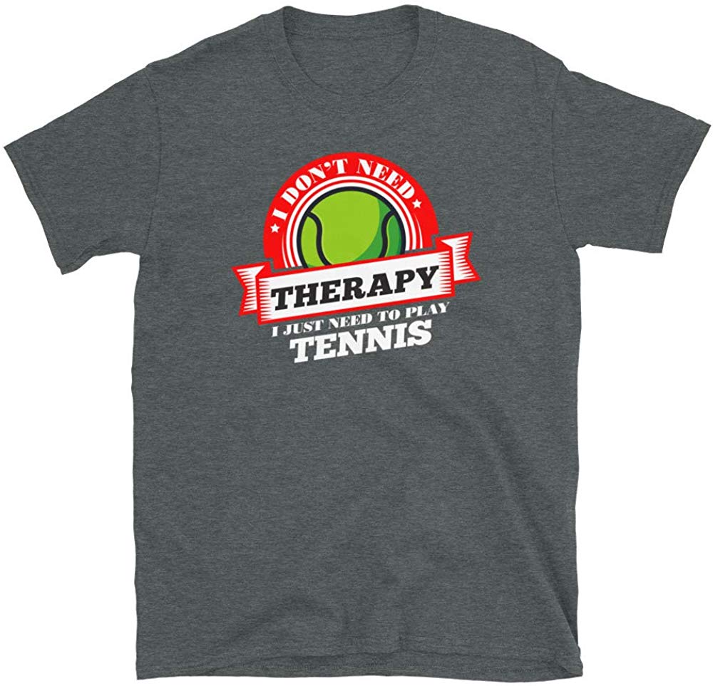 Funny Quote 'I Don't Need Therapy I Just Need to Play Tennis' Dark Heather T-Shirt