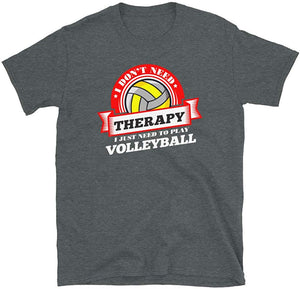 Funny Quote 'I Don't Need Therapy I Just Need to Play Volleyball' T Dark Heather T-Shirt