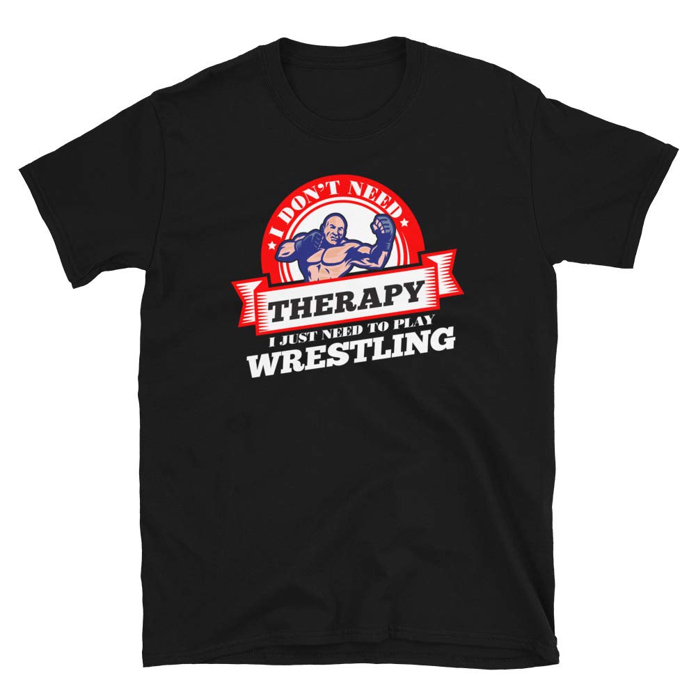 Funny Quote 'I Don't Need Therapy I Just Need to Play Wrestling' Black T-Shirt