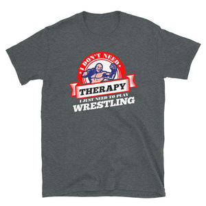 Funny Quote 'I Don't Need Therapy I Just Need to Play Wrestling' Dark Heather T-Shirt