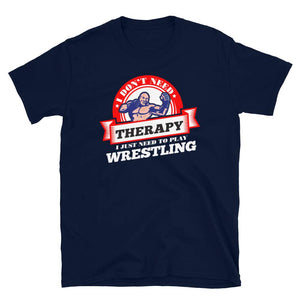Funny Quote 'I Don't Need Therapy I Just Need to Play Wrestling' Navy T-Shirt