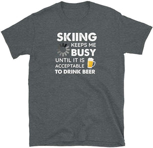 Funny Skiing Keeps Me Busy Until It is Acceptable to Drink Beer Dark Heather T-Shirt