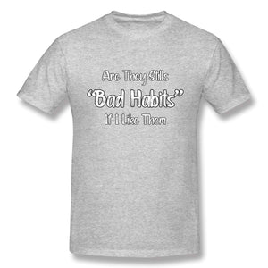 Funny are They Still Bad Habits If I Like Them Short Sleevefor Mens Gray T-Shirt