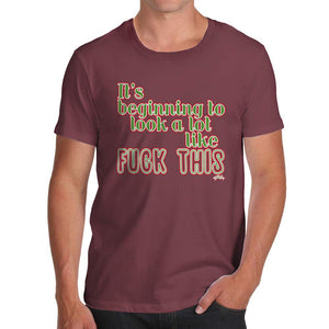 Funnyfor Men Its Beginning to Look Like F-ck This Burgundy T-Shirt