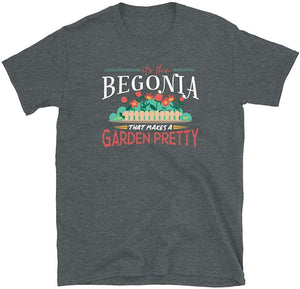 Gardening Gifts Its The Begonia That Makes A Garden Pretty Dark Heather T-Shirt