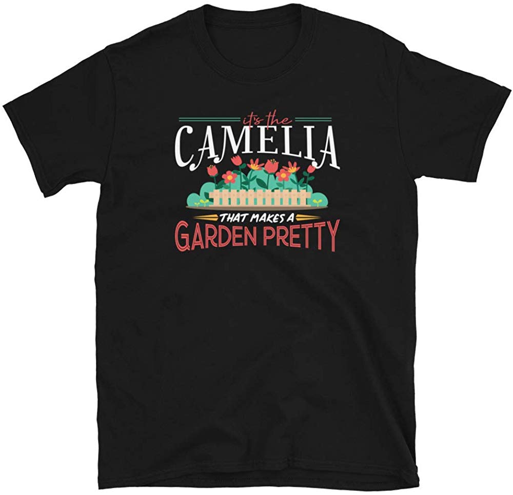 Gardening Gifts Its The Camelia That Makes A Garden Pretty Black T-Shirt