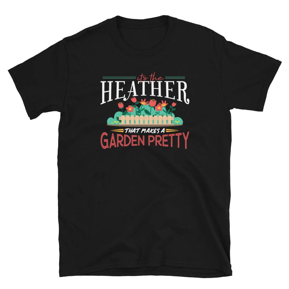 Gardening Gifts Its The Heather That Makes A Garden Pretty Black T-Shirt