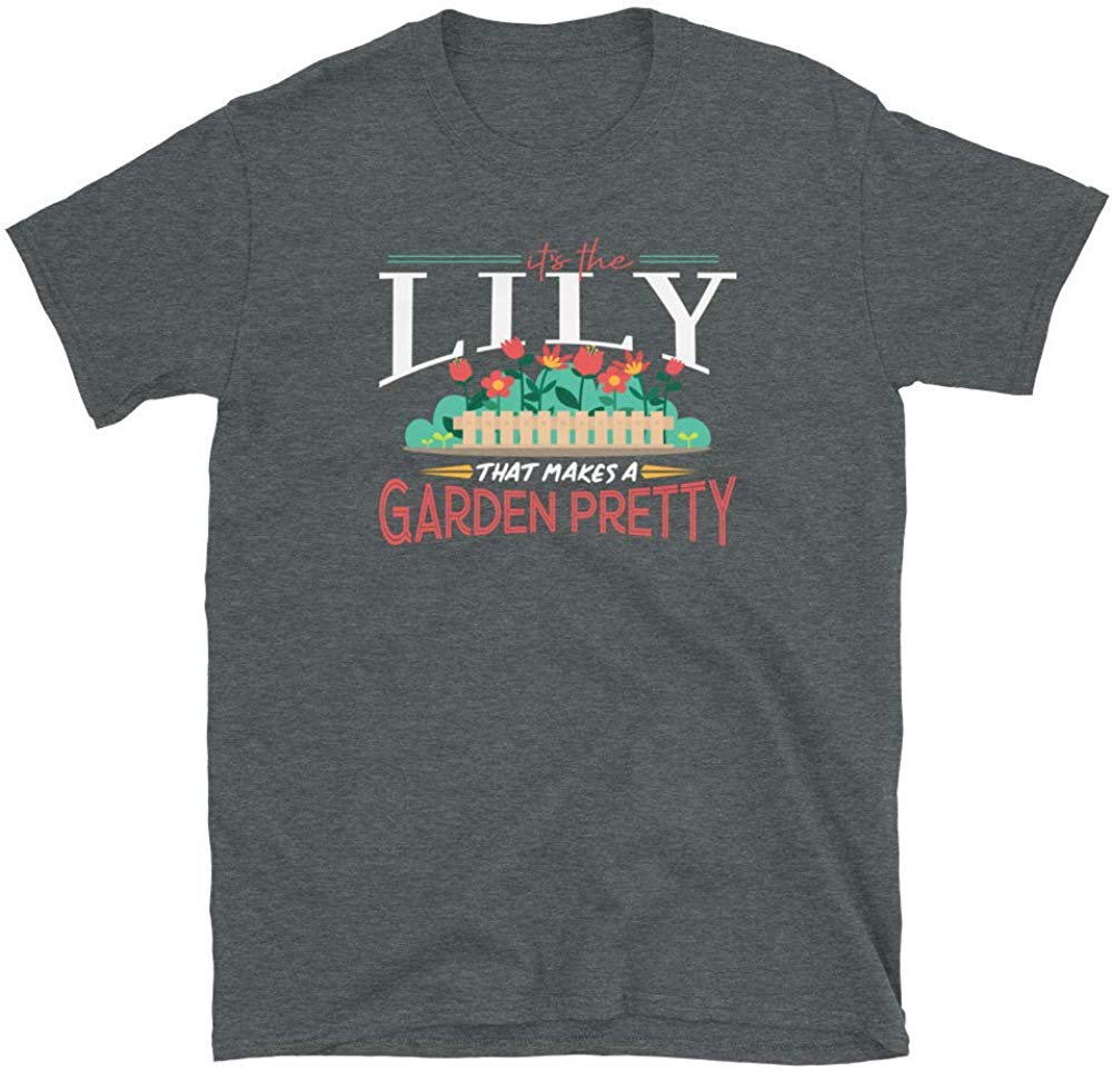Gardening Gifts Its The Lily That Makes A Garden Pretty Dark Heather T-Shirt