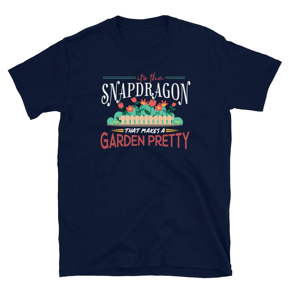 Gardening Gifts Its The Snapdragon That Makes A Garden Pretty Navy T-Shirt