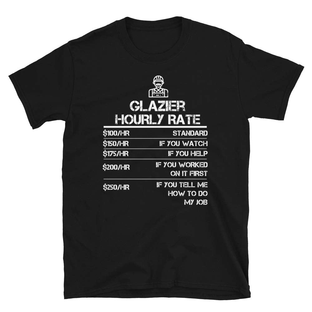 Glazier Hourly Rate Funny Giffor Men Labor Rates Black T-Shirt