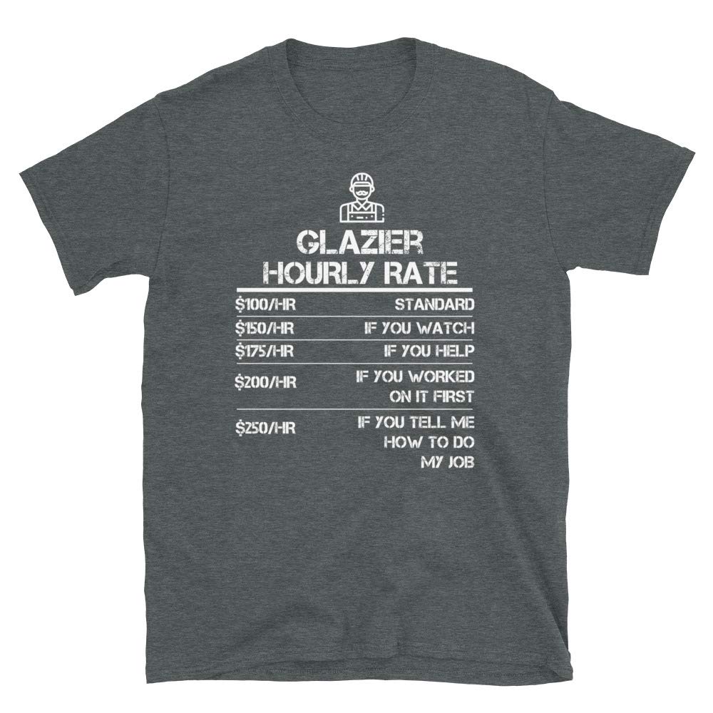 Glazier Hourly Rate Funny Giffor Men Labor Rates Dark Heather T-Shirt