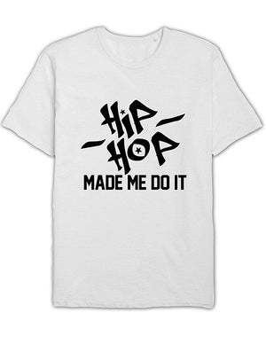 Hip Hop Made Me Do It Unisex music slogan White T-Shirt