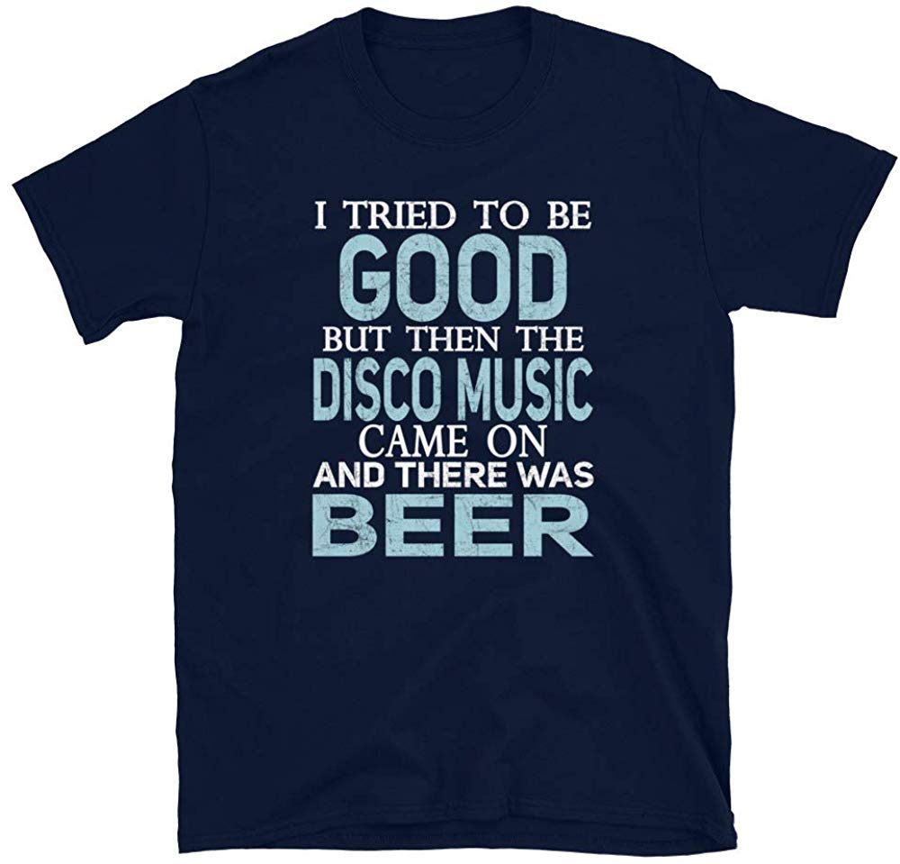 I Tried to be Good but Disco Music and Beer Navy T-Shirt