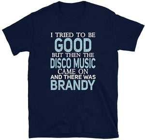 I Tried to be Good but Disco Music and Brandy Navy T-Shirt