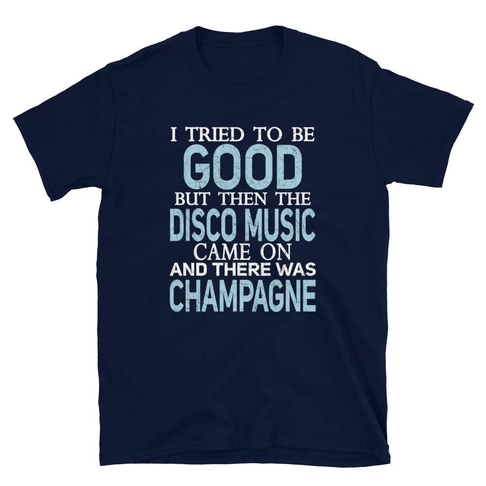 I Tried to be Good but Disco Music and Champagne Navy T-Shirt