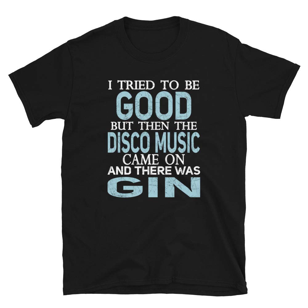 I Tried to be Good but Disco Music and Gin Black T-Shirt