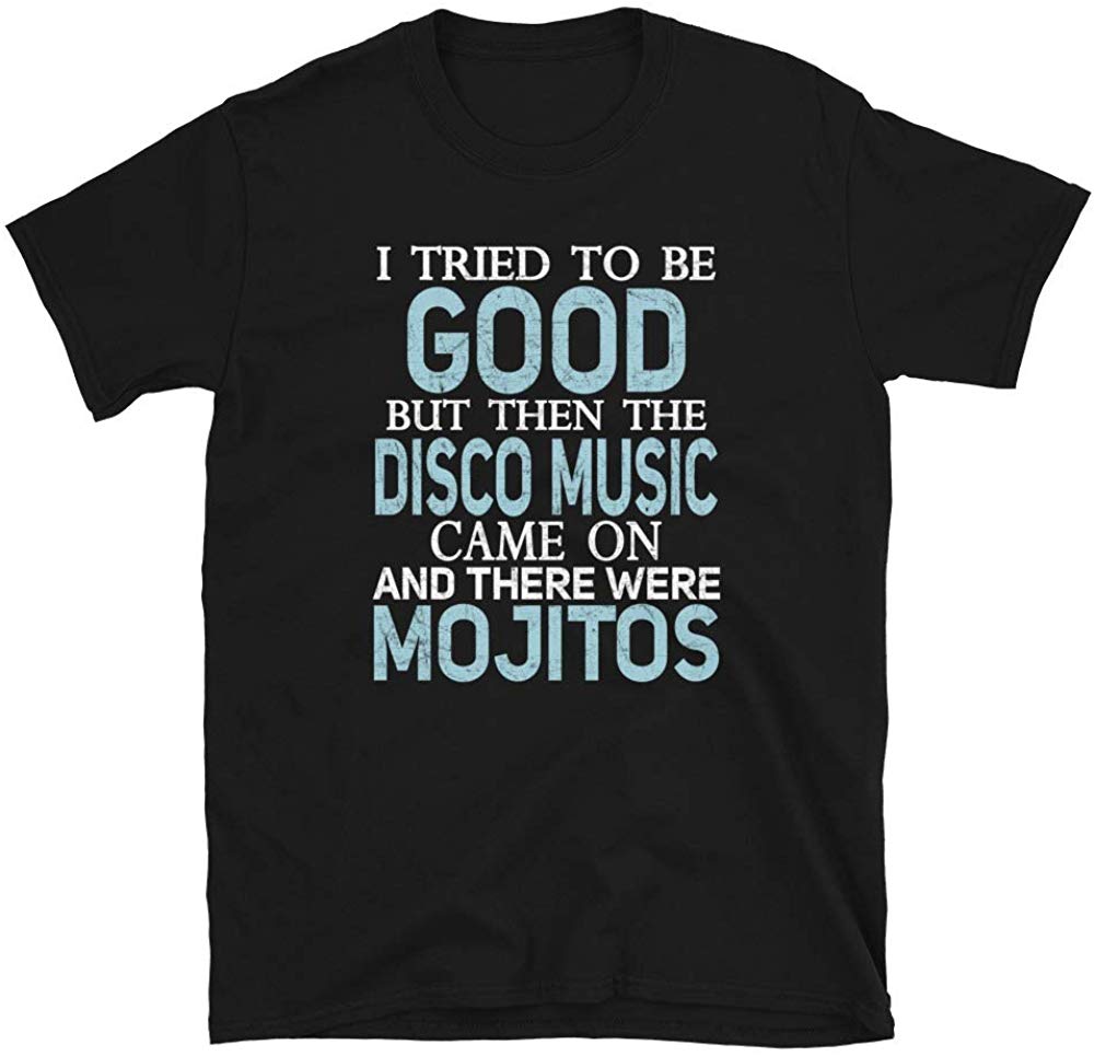 I Tried to be Good but Disco Music and Mojitos Black T-Shirt